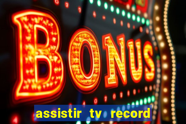 assistir tv record ao vivo